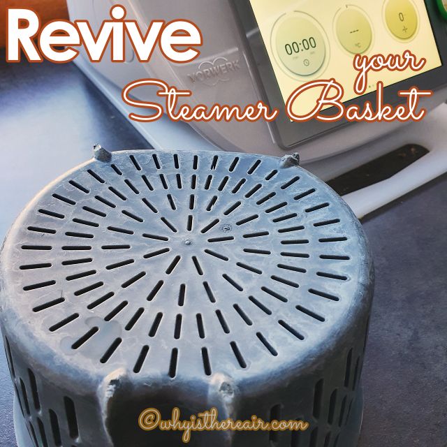 Revive your steamer basket and Varoma